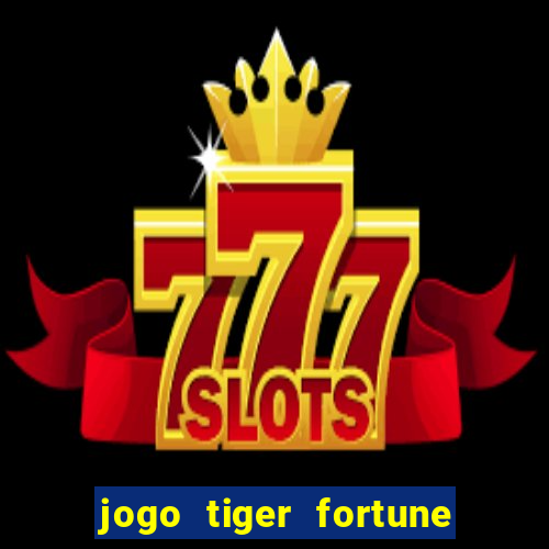 jogo tiger fortune paga mesmo